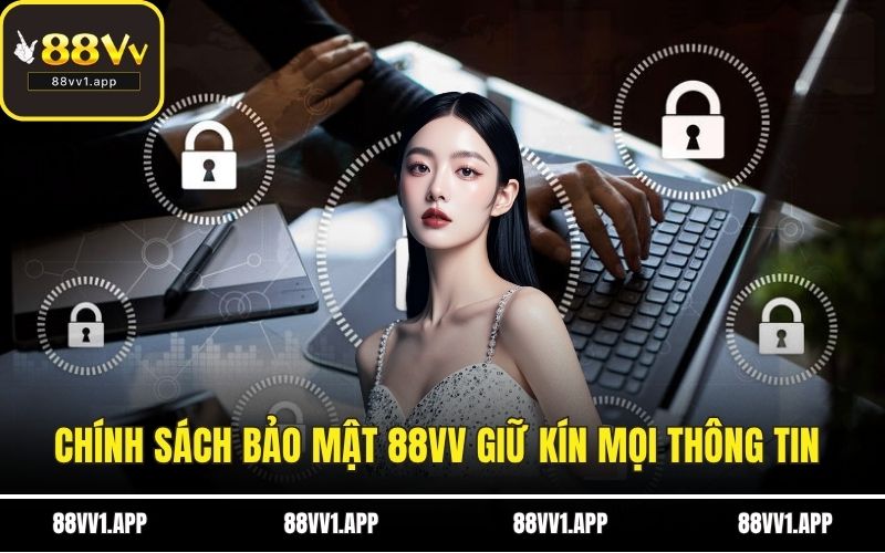 Chính sách bảo mật 88VV giữ kín mọi thông tin
